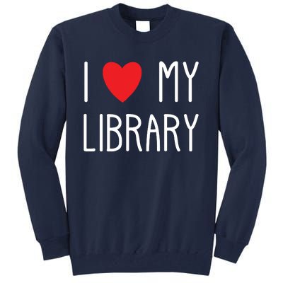 I Love My Library For Book Lovers Readers Librarian Tall Sweatshirt