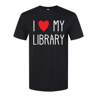 I Love My Library For Book Lovers Readers Librarian Softstyle CVC T-Shirt