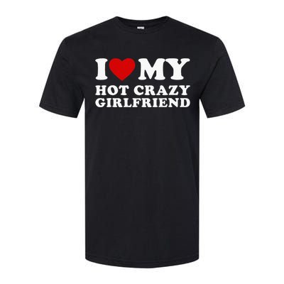 I Love My Hot Crazy Girlfriend Softstyle CVC T-Shirt