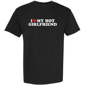 I Love My Hot Girlfriend Shirt I Heart My Hot Girlfriend Garment-Dyed Heavyweight T-Shirt