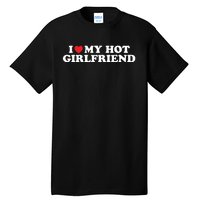 I Love My Hot Girlfriend Shirt I Heart My Hot Girlfriend Tall T-Shirt