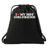 I Love My Hot Girlfriend Shirt I Heart My Hot Girlfriend Drawstring Bag