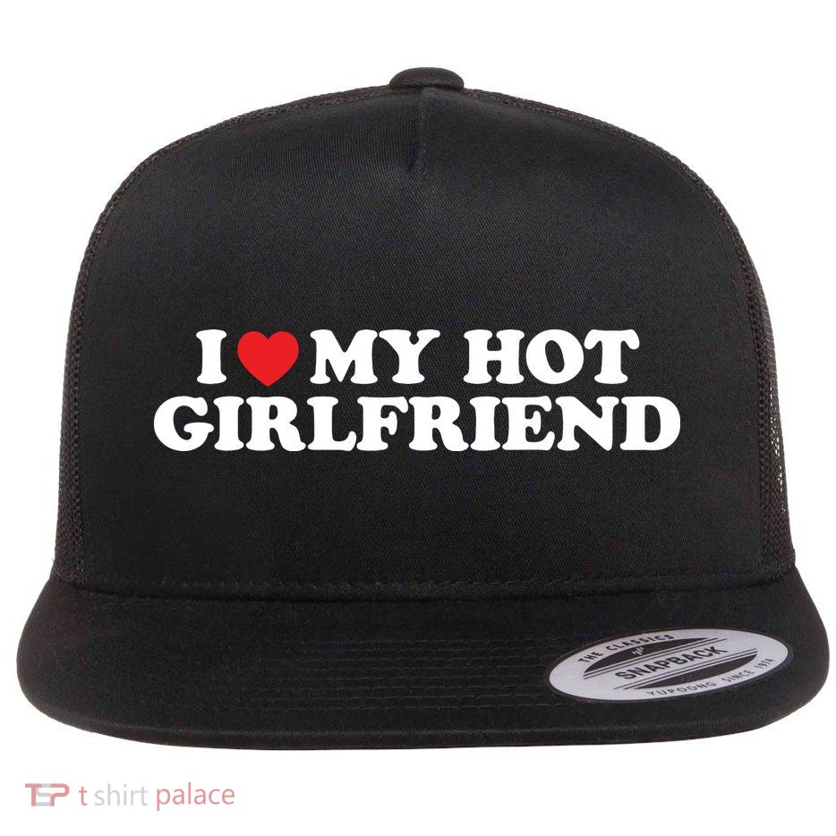 I Love My Hot Girlfriend Shirt I Heart My Hot Girlfriend Flatbill Hat
