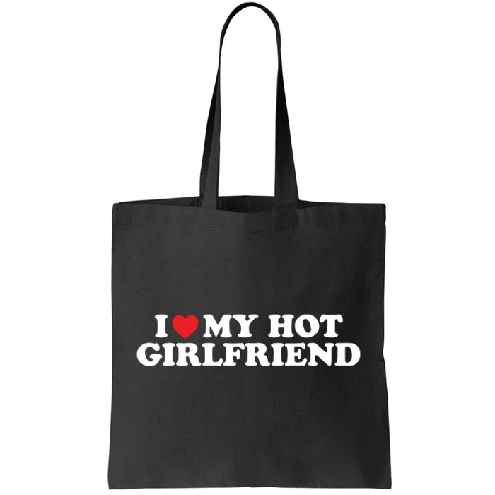 I Love My Hot Girlfriend Shirt I Heart My Hot Girlfriend Tote Bag