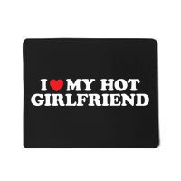 I Love My Hot Girlfriend Shirt I Heart My Hot Girlfriend Mousepad