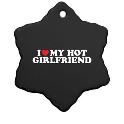 I Love My Hot Girlfriend Shirt I Heart My Hot Girlfriend Ceramic Star Ornament