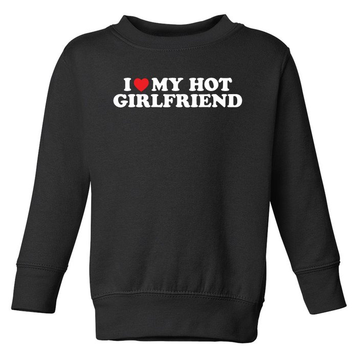 I Love My Hot Girlfriend Shirt I Heart My Hot Girlfriend Toddler Sweatshirt