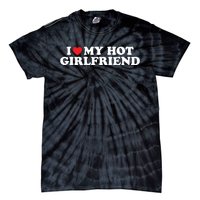 I Love My Hot Girlfriend Shirt I Heart My Hot Girlfriend Tie-Dye T-Shirt