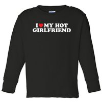 I Love My Hot Girlfriend Shirt I Heart My Hot Girlfriend Toddler Long Sleeve Shirt