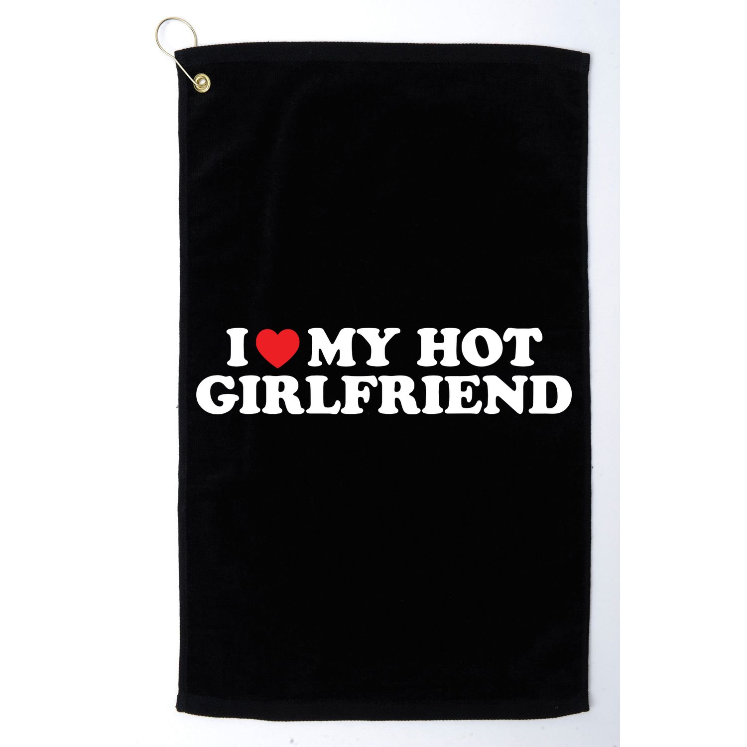 I Love My Hot Girlfriend Shirt I Heart My Hot Girlfriend Golf Towel