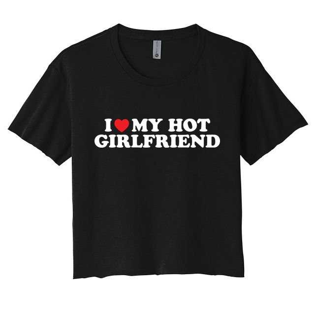 I Love My Hot Girlfriend Shirt I Heart My Hot Girlfriend Crop Top
