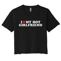 I Love My Hot Girlfriend Shirt I Heart My Hot Girlfriend Women's Crop Top Tee