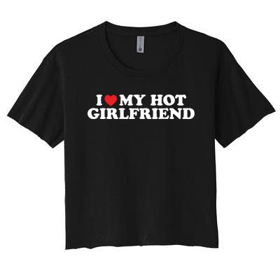 I Love My Hot Girlfriend Shirt I Heart My Hot Girlfriend Women's Crop Top Tee