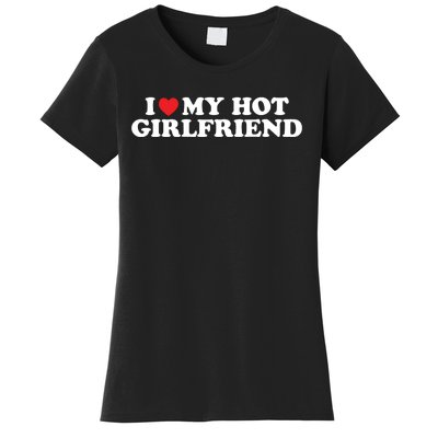 I Love My Hot Girlfriend Shirt I Heart My Hot Girlfriend Women's T-Shirt