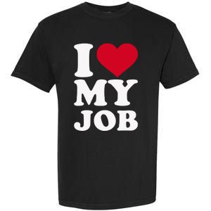 I love my job Garment-Dyed Heavyweight T-Shirt