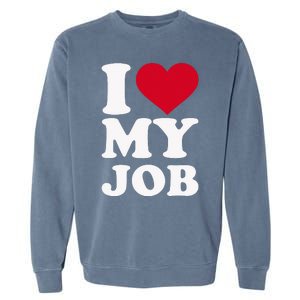 I love my job Garment-Dyed Sweatshirt