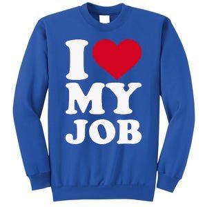 I love my job Sweatshirt