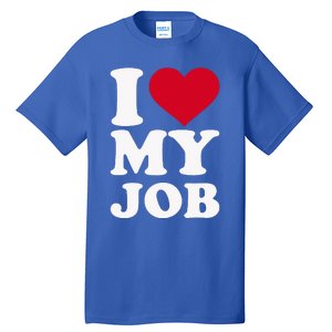 I love my job Tall T-Shirt