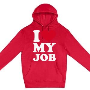 I love my job Premium Pullover Hoodie