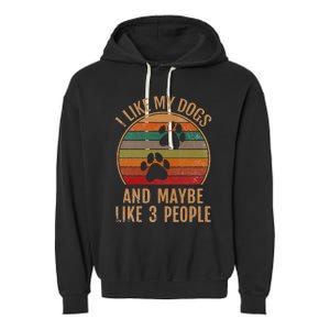 I Like My Dogs And Maybe 3 People Retro Funny Pet Dogs Lover Garment-Dyed Fleece Hoodie