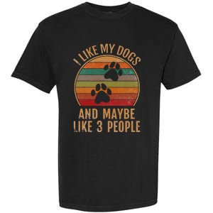 I Like My Dogs And Maybe 3 People Retro Funny Pet Dogs Lover Garment-Dyed Heavyweight T-Shirt