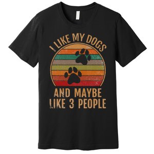 I Like My Dogs And Maybe 3 People Retro Funny Pet Dogs Lover Premium T-Shirt