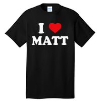 I Love Matt I Heart Matt Ik Hou Van Matt Tall T-Shirt