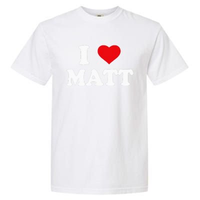 I Love Matt I Heart Matt Ik Hou Van Matt Garment-Dyed Heavyweight T-Shirt