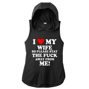 I Love My Wife So Please Stay The F Away From Me Funny Husband Ladies PosiCharge Tri-Blend Wicking Draft Hoodie Tank