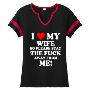 I Love My Wife So Please Stay The F Away From Me Funny Husband Ladies Halftime Notch Neck Tee