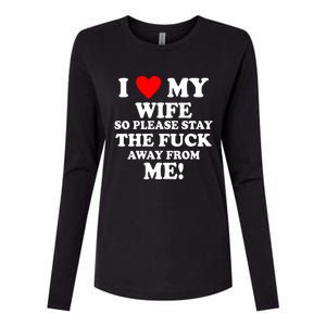 I Love My Wife So Please Stay The F Away From Me Funny Husband Womens Cotton Relaxed Long Sleeve T-Shirt