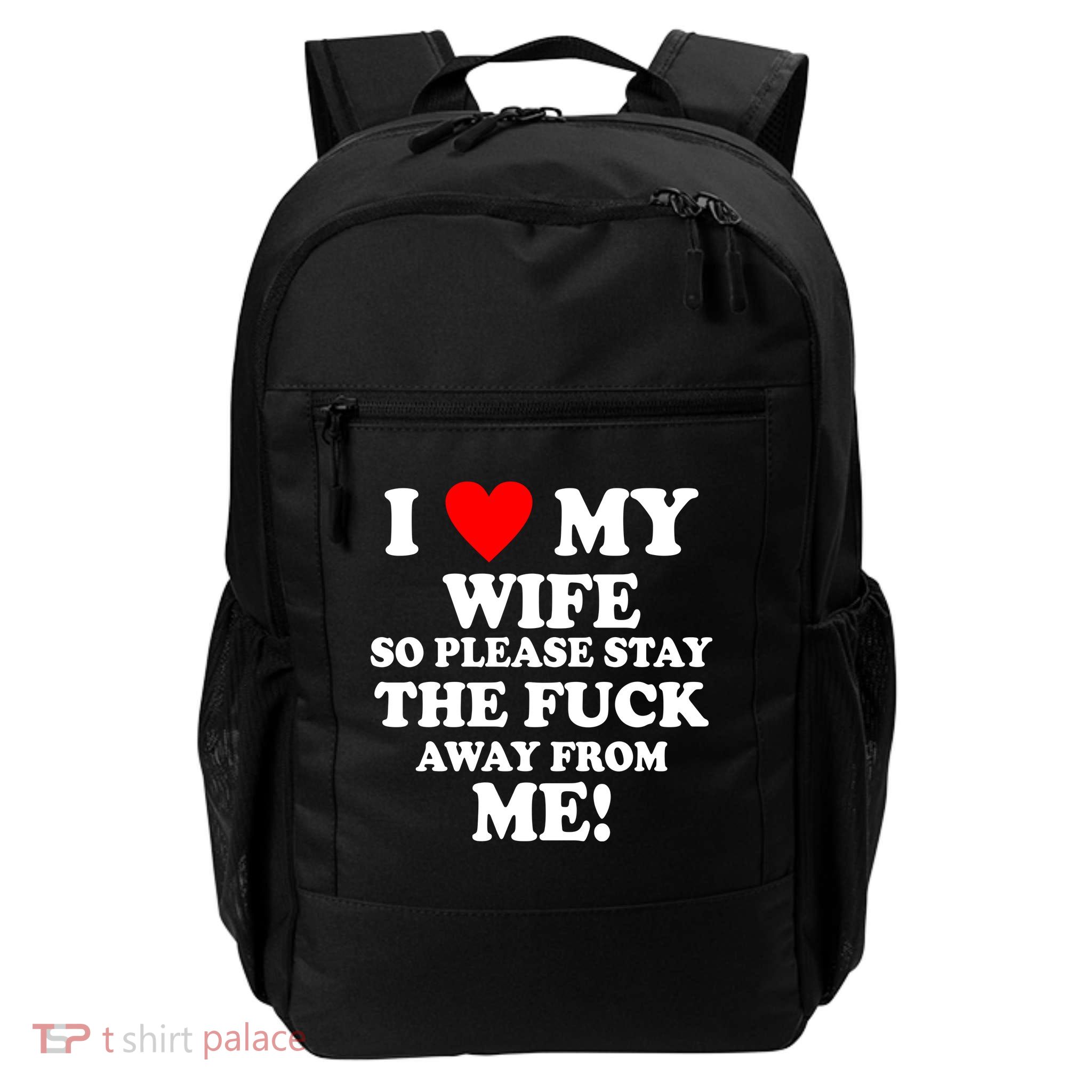 I Love My Wife So Please Stay The F Away From Me Funny Husband Backpack