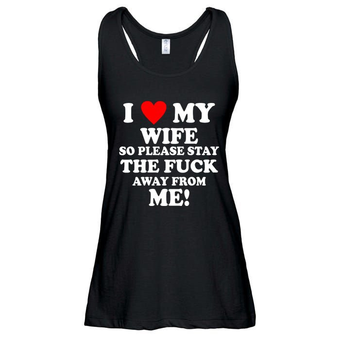 I Love My Wife So Please Stay The F Away From Me Funny Husband Ladies Essential Flowy Tank