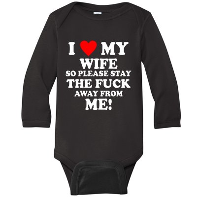 I Love My Wife So Please Stay The F Away From Me Funny Husband Baby Long Sleeve Bodysuit