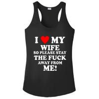 I Love My Wife So Please Stay The F Away From Me Funny Husband Ladies PosiCharge Competitor Racerback Tank