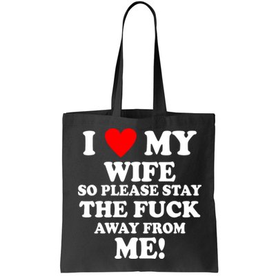 I Love My Wife So Please Stay The F Away From Me Funny Husband Bag