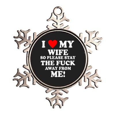 I Love My Wife So Please Stay The F Away From Me Funny Husband Metallic Star Ornament