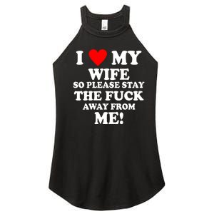 I Love My Wife So Please Stay The F Away From Me Funny Husband Women's Perfect Tri Rocker Tank