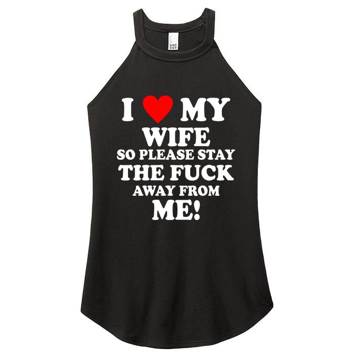 I Love My Wife So Please Stay The F Away From Me Funny Husband Women's Perfect Tri Rocker Tank