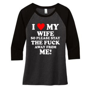 I Love My Wife So Please Stay The F Away From Me Funny Husband Women's Tri-Blend 3/4-Sleeve Raglan Shirt