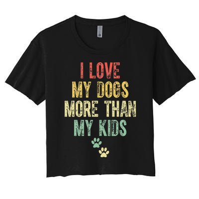 I Love My Dogs More Than My Kids Funny Vintage Women's Crop Top Tee