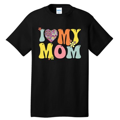 I Love My Mom I Heart My Mom Groovy Mother's day Tall T-Shirt