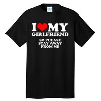 I Love My Girlfriend So Please Stay Away From Me Tall T-Shirt