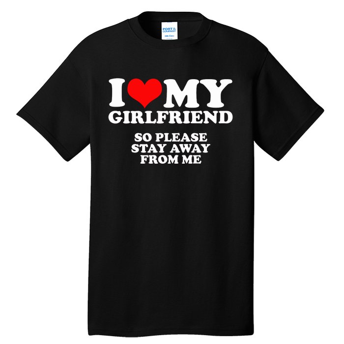 I Love My Girlfriend So Please Stay Away From Me Tall T-Shirt