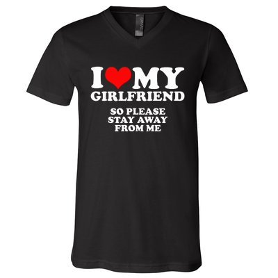 I Love My Girlfriend So Please Stay Away From Me V-Neck T-Shirt