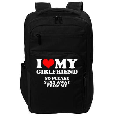 I Love My Girlfriend So Please Stay Away From Me Impact Tech Backpack