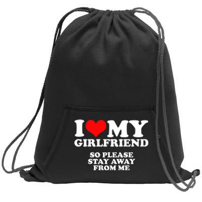 I Love My Girlfriend So Please Stay Away From Me Sweatshirt Cinch Pack Bag