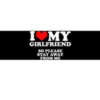 I Love My Girlfriend So Please Stay Away From Me Bumper Sticker