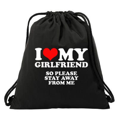 I Love My Girlfriend So Please Stay Away From Me Drawstring Bag