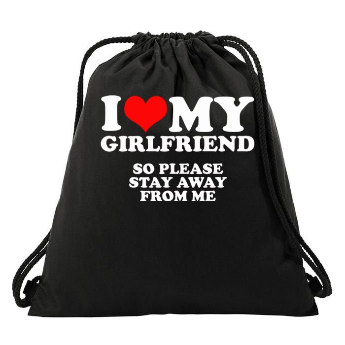 I Love My Girlfriend So Please Stay Away From Me Drawstring Bag